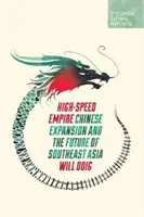 High-Speed Empire: Expansiunea Chinei și viitorul Asiei de Sud-Est - High-Speed Empire: Chinese Expansion and the Future of Southeast Asia