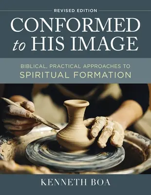 Conformat după chipul Său, ediție revizuită: Abordări biblice și practice pentru formarea spirituală - Conformed to His Image, Revised Edition: Biblical, Practical Approaches to Spiritual Formation