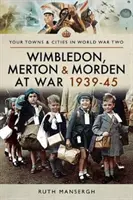 Wimbledon, Merton & Morden în război 1939-45 - Wimbledon, Merton & Morden at War 1939-45