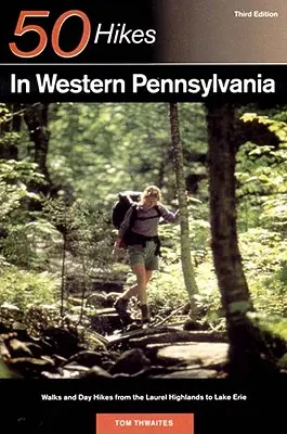 Explorer's Guide 50 Hikes in Western Pennsylvania: Plimbări și drumeții de o zi de la Laurel Highlands la lacul Erie - Explorer's Guide 50 Hikes in Western Pennsylvania: Walks and Day Hikes from the Laurel Highlands to Lake Erie