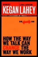 Cum felul în care vorbim poate schimba felul în care lucrăm: Șapte limbaje pentru transformare - How the Way We Talk Can Change the Way We Work: Seven Languages for Transformation