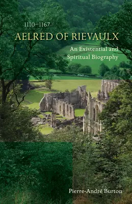 Aelred de Rievaulx (1110-1167): O biografie existențială și spirituală - Aelred of Rievaulx (1110-1167): An Existential and Spiritual Biography