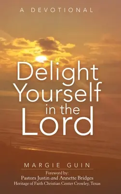Delight Yourself in the Lord: Un devoțional - Delight Yourself in the Lord: A Devotional