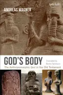 Trupul lui Dumnezeu: Dumnezeul antropomorf în Vechiul Testament - God's Body: The Anthropomorphic God in the Old Testament
