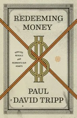 Răscumpărarea banilor: Cum Dumnezeu ne dezvăluie și ne reorientează inimile - Redeeming Money: How God Reveals and Reorients Our Hearts
