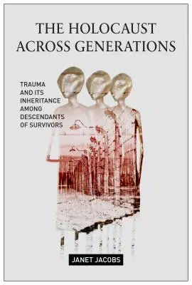 The Holocaust Across Generations: Trauma și moștenirea acesteia în rândul descendenților supraviețuitorilor - The Holocaust Across Generations: Trauma and Its Inheritance Among Descendants of Survivors