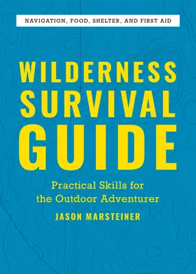 Ghid de supraviețuire în sălbăticie: Abilități practice pentru aventurierul în aer liber - Wilderness Survival Guide: Practical Skills for the Outdoor Adventurer