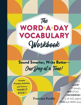 Caietul de vocabular Word-A-Day: Sună mai inteligent, scrie mai bine... o zi la un moment dat! - The Word-A-Day Vocabulary Workbook: Sound Smarter, Write Better--One Day at a Time!
