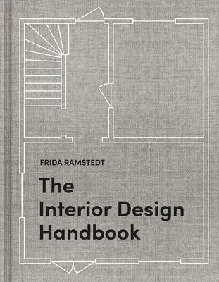The Interior Design Handbook: Amenajarea, decorarea și stilul spațiului dvs. - The Interior Design Handbook: Furnish, Decorate, and Style Your Space