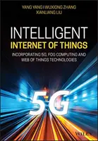 Iot inteligent pentru lumea digitală: Încorporarea comunicațiilor 5g și a tehnologiilor Fog/Edge Computing - Intelligent Iot for the Digital World: Incorporating 5g Communications and Fog/Edge Computing Technologies