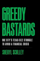 Bastarzi lacomi: Lupta unui oraș de mărimea Texasului pentru a evita o criză financiară - Greedy Bastards: One City's Texas-Size Struggle to Avoid a Financial Crisis