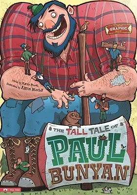 The Tall Tale of Paul Bunyan: Roman grafic - The Tall Tale of Paul Bunyan: The Graphic Novel