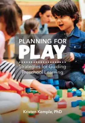 Planificarea pentru joc: Strategii de ghidare a învățării preșcolare - Planning for Play: Strategies for Guiding Preschool Learning