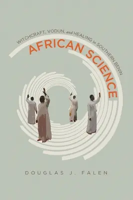 Știința africană: Vrăjitorie, Vodun și vindecare în sudul Beninului - African Science: Witchcraft, Vodun, and Healing in Southern Benin