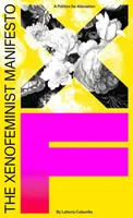 Manifestul xenofeminist: O politică pentru alienare - The Xenofeminist Manifesto: A Politics for Alienation