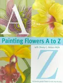 Pictarea florilor de la A la Z cu Sherry C. Nelson, Mda - Painting Flowers A to Z with Sherry C. Nelson, Mda
