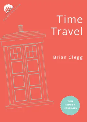 Călătoria în timp: Zece lecții scurte - Time Travel: Ten Short Lessons