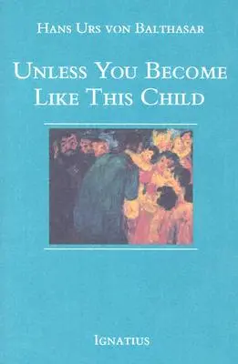 Dacă nu devii ca acest copil - Unless You Become Like This Child
