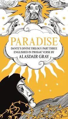 Paradisul: Trilogia divină a lui Dante: Partea a treia. Descrisă în versuri prozaice de Alasdair Gray - Paradise: Dante's Divine Trilogy Part Three. Englished in Prosaic Verse by Alasdair Gray