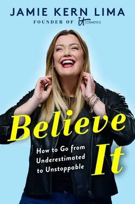 Believe It: Cum să treci de la subestimat la de neoprit - Believe It: How to Go from Underestimated to Unstoppable