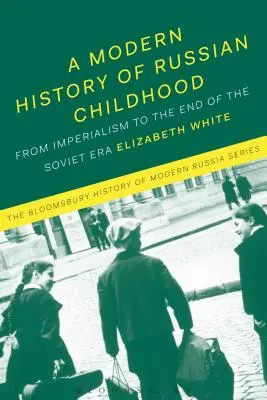 O istorie modernă a copilăriei rusești: De la sfârșitul perioadei imperiale până la prăbușirea Uniunii Sovietice - A Modern History of Russian Childhood: From the Late Imperial Period to the Collapse of the Soviet Union