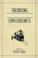 Teoretizarea conștiinței istorice - Theorizing Historical Consciousness