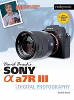 Ghidul lui David Busch pentru fotografia digitală cu Sony Alpha A7r III - David Busch's Sony Alpha A7r III Guide to Digital Photography