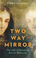 Two-Way Mirror - Viața lui Elizabeth Barrett Browning - Two-Way Mirror - The Life of Elizabeth Barrett Browning