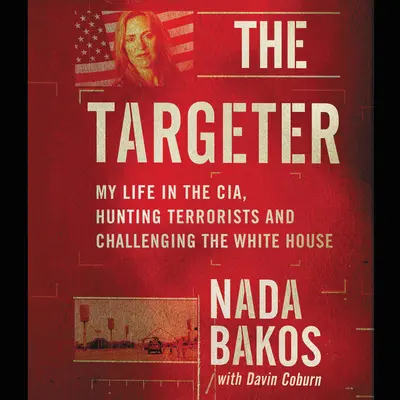 The Targeter Lib/E: Viața mea în Cia, vânarea teroriștilor și provocarea Casei Albe - The Targeter Lib/E: My Life in the Cia, Hunting Terrorists and Challenging the White House