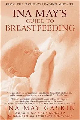 Ghidul lui Ina May pentru alăptare: De la cea mai importantă moașă din țară - Ina May's Guide to Breastfeeding: From the Nation's Leading Midwife