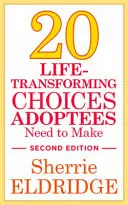 20 de alegeri care transformă viața pe care adopții trebuie să le facă, ediția a doua - 20 Life-Transforming Choices Adoptees Need to Make, Second Edition