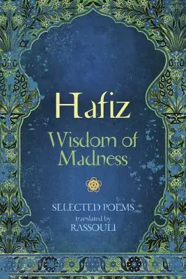 Hafiz: Înțelepciunea nebuniei: Poezii alese - Hafiz: Wisdom of Madness: Selected Poems