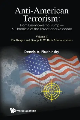 Terorismul antiamerican: De la Eisenhower la Trump - O cronică a amenințării și a răspunsului: Volumul II: Administrațiile Reagan și George H.W. Bush - Anti-American Terrorism: From Eisenhower to Trump - A Chronicle of the Threat and Response: Volume II: The Reagan and George H.W. Bush Administrations