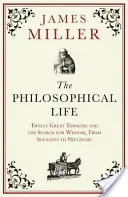 Philosophical Life - Doisprezece mari gânditori și căutarea înțelepciunii, de la Socrate la Nietzsche - Philosophical Life - Twelve Great Thinkers and the Search for Wisdom, from Socrates to Nietzsche