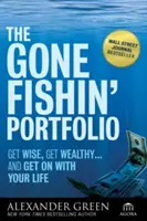 Portofoliul Gone Fishin': Fii înțelept, îmbogățește-te... și continuă-ți viața - The Gone Fishin' Portfolio: Get Wise, Get Wealthy--And Get on with Your Life