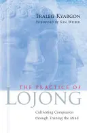 Practica Lojong: Cultivarea compasiunii prin antrenarea minții - The Practice of Lojong: Cultivating Compassion Through Training the Mind