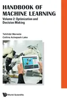 Manual de învățare automată - Volumul 2: Optimizare și luare de decizii - Handbook of Machine Learning - Volume 2: Optimization and Decision Making