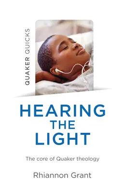 Quaker Quicks - Hearing the Light: Nucleul teologiei quaker - Quaker Quicks - Hearing the Light: The Core of Quaker Theology