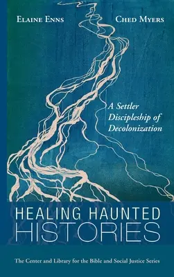 Vindecarea istoriilor bântuite: A Settler Discipleship of Decolonization - Healing Haunted Histories: A Settler Discipleship of Decolonization