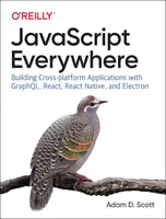 JavaScript Everywhere: Construirea de aplicații multiplatformă cu Graphql, React, React Native și Electron - JavaScript Everywhere: Building Cross-Platform Applications with Graphql, React, React Native, and Electron