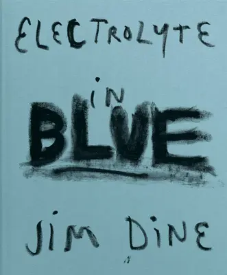 Jim Dine: Electroliți în albastru - Jim Dine: Electrolyte in Blue