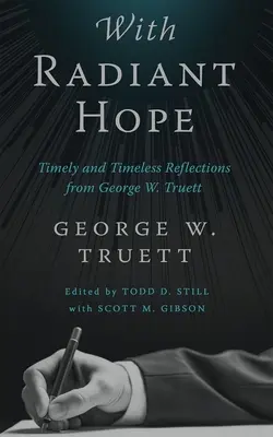 Cu speranță radiantă: Reflecții oportune și atemporale de la George W. Truett - With Radiant Hope: Timely and Timeless Reflections from George W. Truett