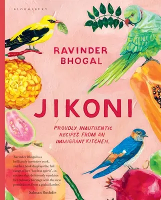 Jikoni: Rețete cu mândrie neautentice din bucătăria unui imigrant - Jikoni: Proudly Inauthentic Recipes from an Immigrant Kitchen