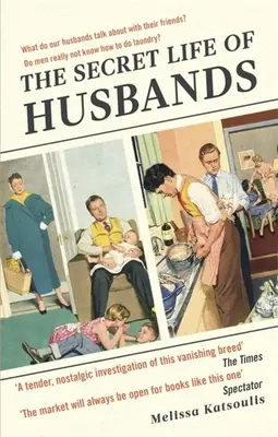 The Secret Life of Husbands: Tot ce trebuie să știi despre bărbatul din viața ta - The Secret Life of Husbands: Everything You Need to Know about the Man in Your Life
