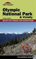 Trasee de top: Parcul Național Olimpic și împrejurimi: Drumeții obligatorii pentru toată lumea - Top Trails: Olympic National Park and Vicinity: Must-Do Hikes for Everyone