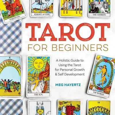 Tarot pentru începători: Un ghid holistic de utilizare a tarotului pentru creștere personală și dezvoltare personală - Tarot for Beginners: A Holistic Guide to Using the Tarot for Personal Growth and Self Development