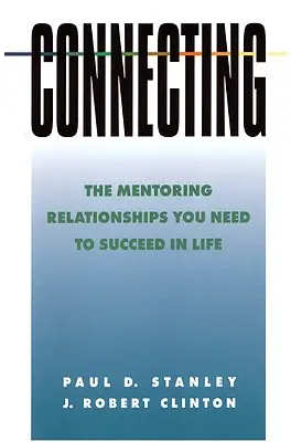 Conectare: The Mentoring Relationships You Need to Succeed in Life (Relațiile de mentorat de care ai nevoie pentru a reuși în viață) - Connecting: The Mentoring Relationships You Need to Succeed in Life