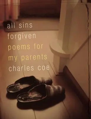 Toate păcatele iertate: Poezii pentru părinții mei - All Sins Forgiven: Poems for My Parents