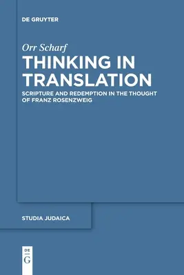 Gândirea în traducere: Scriptură și răscumpărare în gândirea lui Franz Rosenzweig - Thinking in Translation: Scripture and Redemption in the Thought of Franz Rosenzweig