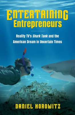 Antreprenori amuzanți: Shark Tank de la Reality TV și visul american în vremuri nesigure - Entertaining Entrepreneurs: Reality TV's Shark Tank and the American Dream in Uncertain Times